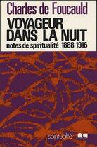 Couverture du livre « Voyageur dans la nuit : notes de spiritualité, 1888-1916 » de Charles De Foucauld aux éditions Nouvelle Cite