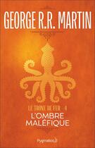 Couverture du livre « Le trône de fer Tome 4 : l'ombre maléfique » de George R. R. Martin aux éditions Pygmalion