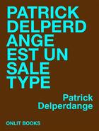 Couverture du livre « Patrick Delperdange est un sale type » de Patrick Delperdange aux éditions Onlit Editions