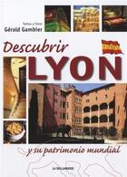 Couverture du livre « Découvrir Lyon et son patrimoine mondial » de Gerald Gambier aux éditions Idc