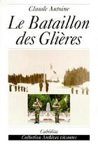 Couverture du livre « LE BATAILLON DES GLIERES » de Antoine Claude aux éditions Cabedita