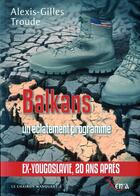 Couverture du livre « Balkans,un eclatement programme - ex-yougoslavie,20 ans apres » de Alexis-Gilles Troude aux éditions Xenia