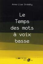 Couverture du livre « Le temps des mots à voix basse » de Anne-Lise Grobety aux éditions La Joie De Lire