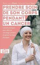 Couverture du livre « Prendre soin de son corps pendant un cancer ; conseils pratiques pour valoriser son image, prévenir et apaiser les maux physiques » de Marie-Laure Allouis aux éditions Jouvence