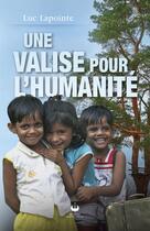 Couverture du livre « Une valise pour l'humanité » de Luc Lapointe aux éditions Francophonie