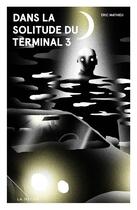 Couverture du livre « Dans la solitude du terminal 3 » de Mathieu Eric aux éditions La Meche