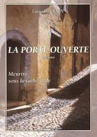 Couverture du livre « La porte ouverte ; meurtre sous la cathédrale » de Gerard Oulion aux éditions Roure