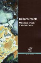 Couverture du livre « Débordements ; mélanges offerts à Michel Callon » de  aux éditions Presses De L'ecole Des Mines
