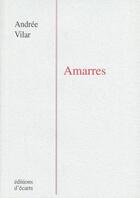 Couverture du livre « Amarres » de Andree Vilar aux éditions Ecarts