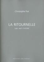 Couverture du livre « Ritournelle (la) - une anti-theorie » de Christophe Fiat aux éditions Leo Scheer