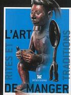 Couverture du livre « L'art de manger ; rites et traditions en Afrique, Insulinde et Océanie » de  aux éditions Dapper