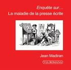 Couverture du livre « Enquête sur la maladie de la presse écrite » de Jean Madiran aux éditions Via Romana