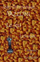 Couverture du livre « Le jeu ; les voix » de Jean-Dominique Mazzoni aux éditions Editions Des Tourments