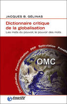 Couverture du livre « Dictionnaire critique de la globalisation » de Gelinas Jacques B. aux éditions Ecosociete