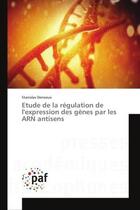 Couverture du livre « Etude de la regulation de l'expression des genes par les arn antisens » de Denoeux Stanislas aux éditions Presses Academiques Francophones