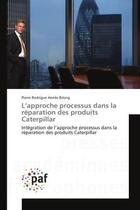 Couverture du livre « L'approche processus dans la reparation des produits Caterpillar : Integration de l'approche processus dans la reparation des produits Caterpillar » de Pierre Bilong aux éditions Editions Universitaires Europeennes