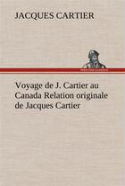 Couverture du livre « Voyage de j. cartier au canada relation originale de jacques cartier » de Jacques Cartier aux éditions Tredition