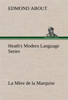 Couverture du livre « Heath's modern language series: la mere de la marquise » de Edmond About aux éditions Tredition