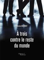 Couverture du livre « À trois contre le reste du monde » de Marion Boucrot aux éditions Baudelaire