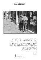 Couverture du livre « Je ne t ai jamais dit, mais nous sommes immortels » de Bogaert Anne aux éditions Sydney Laurent