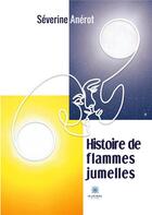 Couverture du livre « Histoire de flammes jumelles » de Anerot Severine aux éditions Le Lys Bleu