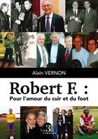 Couverture du livre « Robert F. : Pour l'amour du cuir et du foot » de Alain Vernon aux éditions Les Trois Colonnes