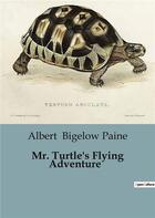 Couverture du livre « Mr. Turtle's Flying Adventure » de Bigelow Paine Albert aux éditions Culturea