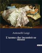 Couverture du livre « L'uomo che incontrò se stesso » de Luigi Antonelli aux éditions Culturea