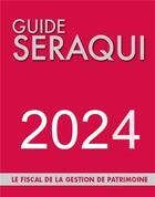 Couverture du livre « Guide Séraqui 2024 : Le fiscal de la gestion de patrimoine (édition 2024) » de Julien Seraqui aux éditions Seraqui