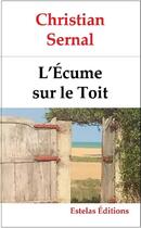 Couverture du livre « L'Écume sur le Toit » de Christian Sernal aux éditions Estelas