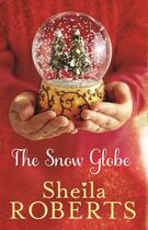 Couverture du livre « The Snow Globe » de Sheila Roberts aux éditions Little Brown Book Group Digital