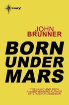 Couverture du livre « Born Under Mars » de John Brunner aux éditions Orion Digital