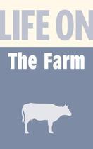 Couverture du livre « Life on the Farm » de Burton Anthony aux éditions History Press Digital