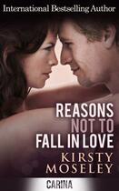 Couverture du livre « Reasons Not to Fall in Love » de Moseley Kirsty aux éditions Carina