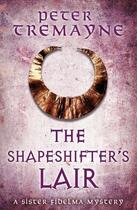 Couverture du livre « THE SHAPESHIFTER''S LAIR - SISTER FIDELMA MYSTERIES » de Peter Tremayne aux éditions Headline