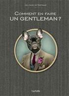 Couverture du livre « Comment être un vrai gentleman » de Margot Pims aux éditions Hachette Pratique