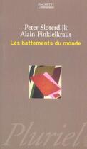 Couverture du livre « Les battements du monde » de Alain Finkielkraut et Peter Slotedijk aux éditions Pluriel