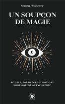 Couverture du livre « Un soupçon de magie : rituels, sortilèges et potions pour une vie merveilleuse » de Semra Haksever aux éditions Le Lotus Et L'elephant