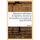 Couverture du livre « Répertoire méthodique et alphabétique de législation, doctrine et jurisprudence en matière de droit : civil, commercial, criminel, administratif, de droit des gens et de droit public. Tome 17 » de Dalloz Desire aux éditions Hachette Bnf