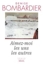 Couverture du livre « Aimez-moi les uns les autres » de Denise Bombardier aux éditions Seuil