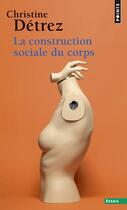 Couverture du livre « La construction sociale du corps » de Christine Detrez aux éditions Points