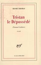 Couverture du livre « Tristan le dépossédé : Tristan Corbière » de Henri Thomas aux éditions Gallimard