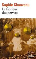 Couverture du livre « La fabrique des pervers » de Sophie Chauveau aux éditions Folio