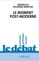 Couverture du livre « Le moment post-moderne » de Benedicte Delorme-Montini aux éditions Gallimard