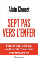 Couverture du livre « Sept pas vers l'enfer : séparatisme islamiste : les désarrois d'un officier de renseignement » de Alain Chouet aux éditions Flammarion