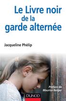 Couverture du livre « Le livre noir de la garde alternée » de Jacqueline Phelip aux éditions Dunod