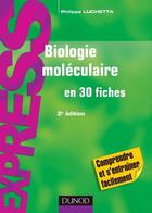 Couverture du livre « Biologie moléculaire en 30 fiches (2e édition) » de Philippe Luchetta aux éditions Dunod