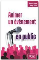 Couverture du livre « Animer un événement en public » de Serge Tapia et Bruno Leprat aux éditions Afnor Editions