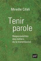 Couverture du livre « Tenir parole ; responsabilités des métiers de la transmission » de Mireille Cifali aux éditions Puf
