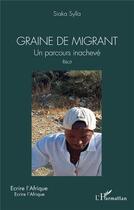 Couverture du livre « Graine de migrant : un parcours inachevé » de Siaka Sylla aux éditions L'harmattan